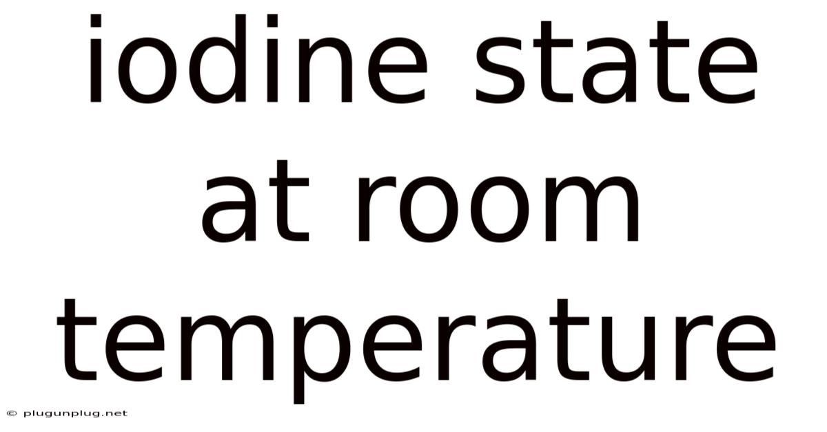 Iodine State At Room Temperature