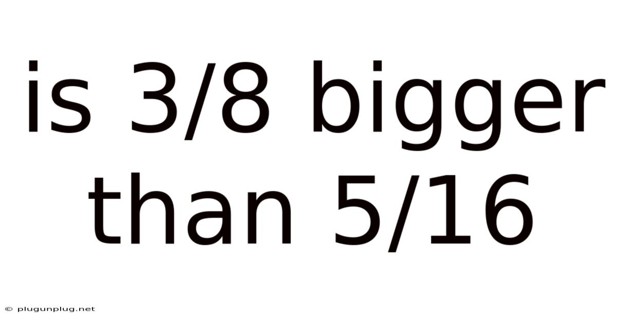 Is 3/8 Bigger Than 5/16