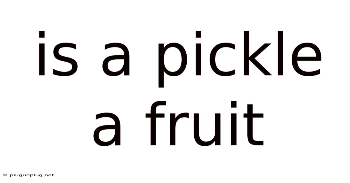 Is A Pickle A Fruit