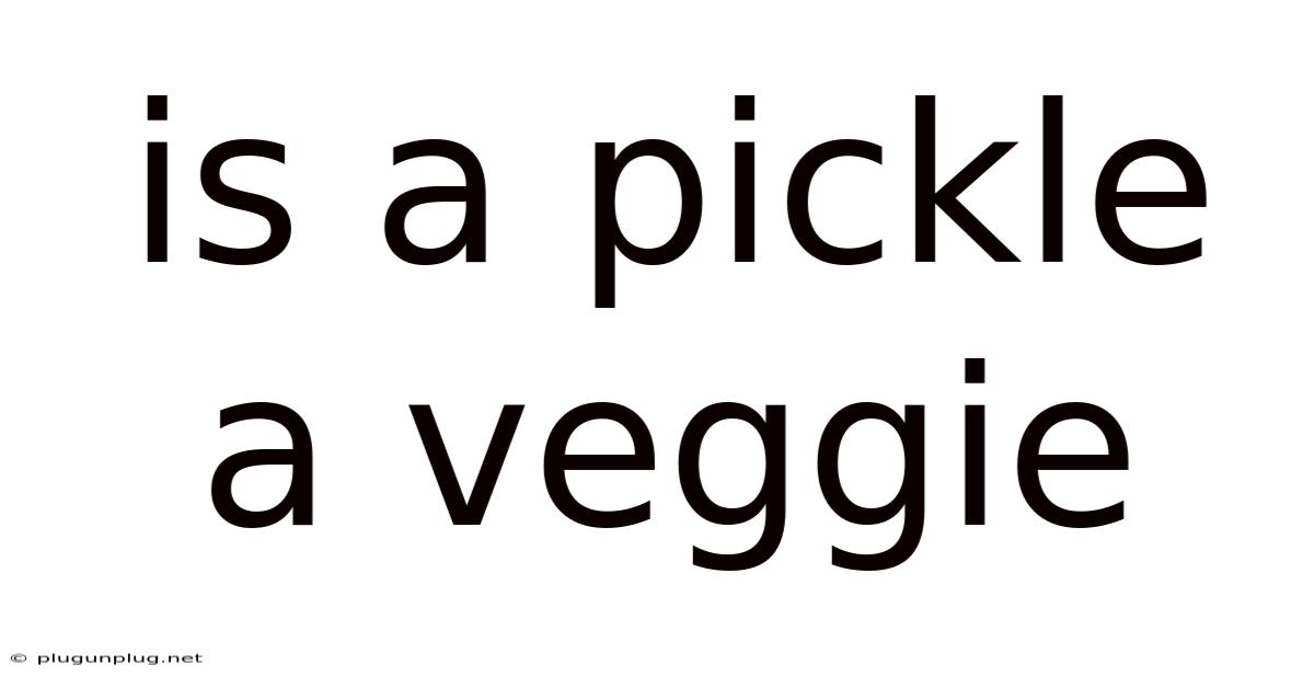 Is A Pickle A Veggie