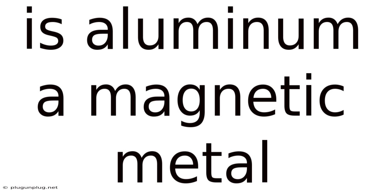 Is Aluminum A Magnetic Metal
