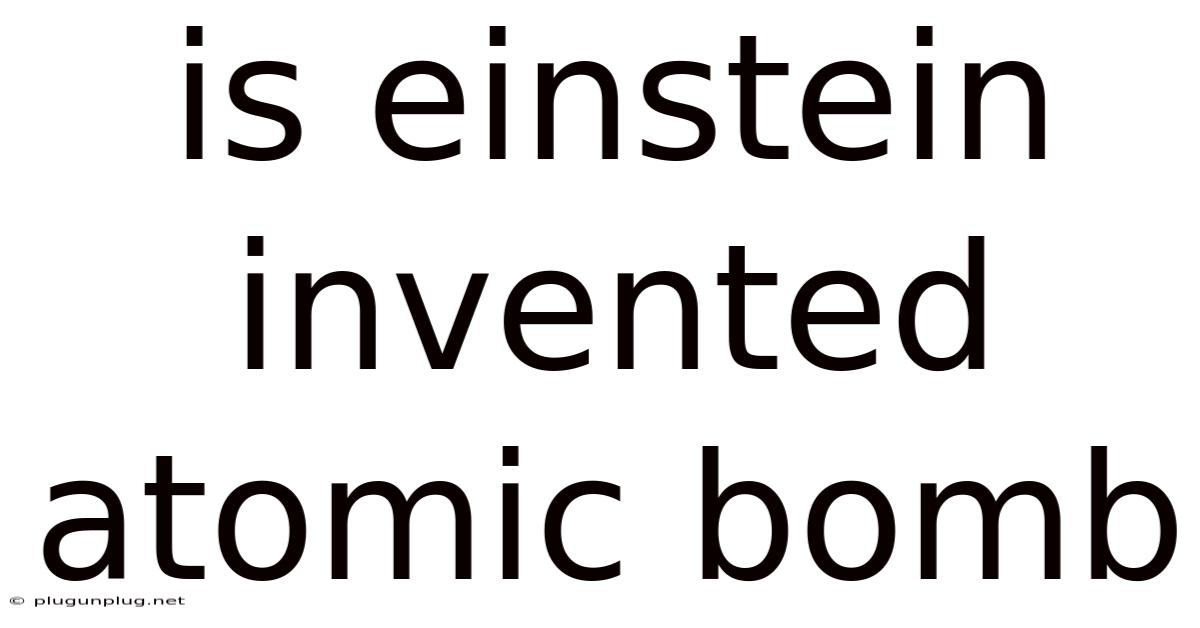 Is Einstein Invented Atomic Bomb
