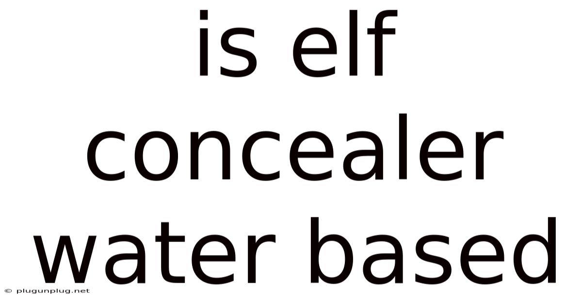 Is Elf Concealer Water Based