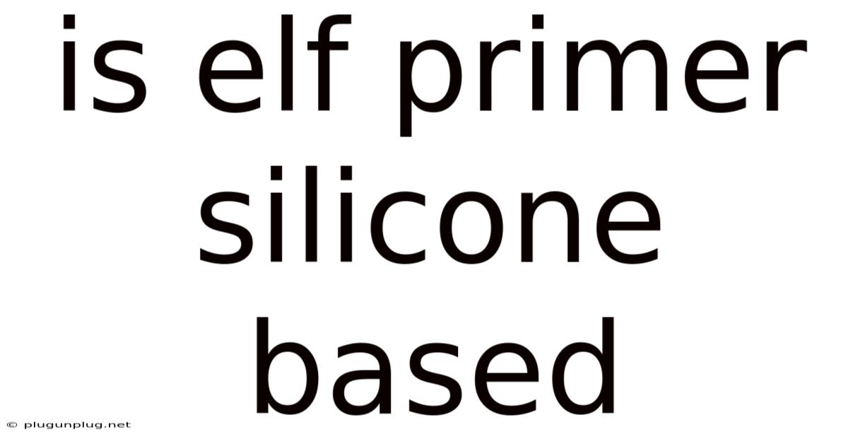 Is Elf Primer Silicone Based