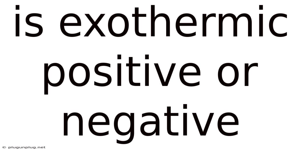 Is Exothermic Positive Or Negative