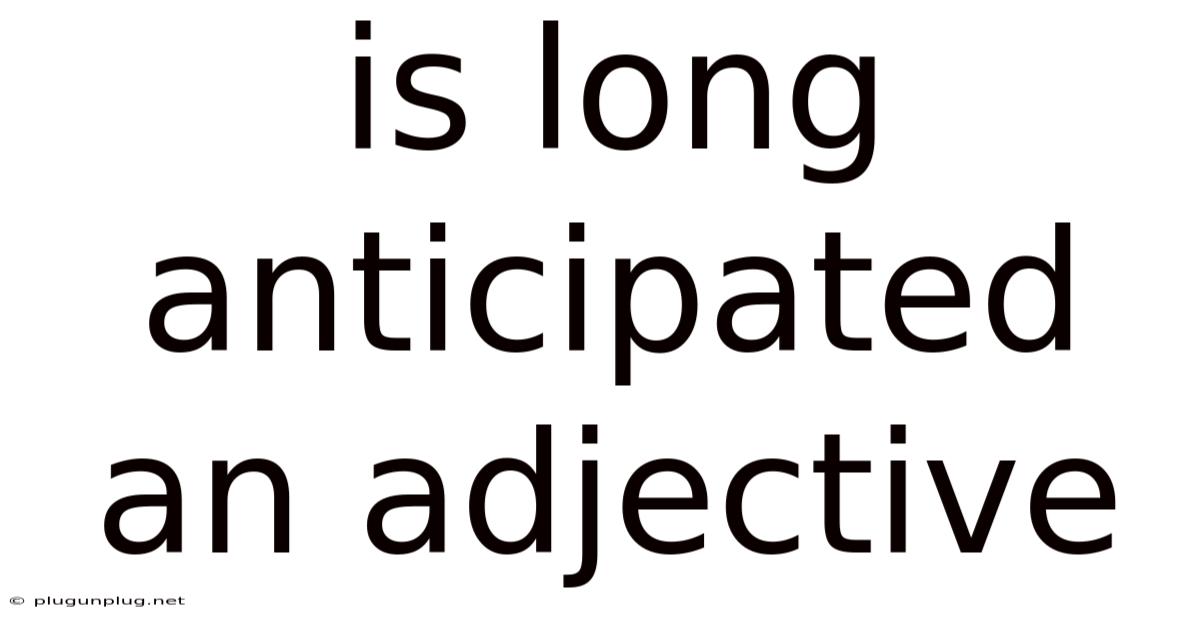 Is Long Anticipated An Adjective