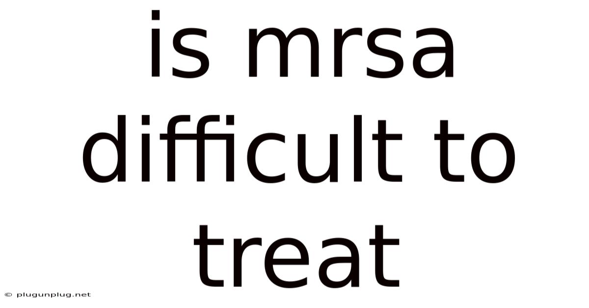 Is Mrsa Difficult To Treat