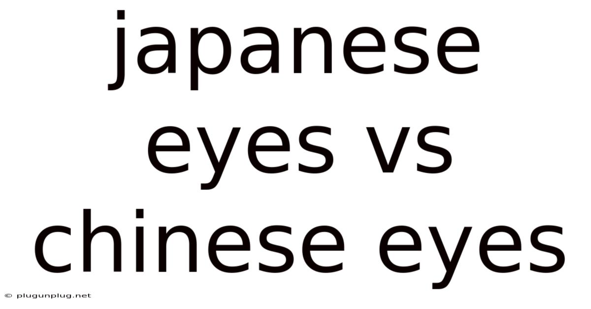 Japanese Eyes Vs Chinese Eyes
