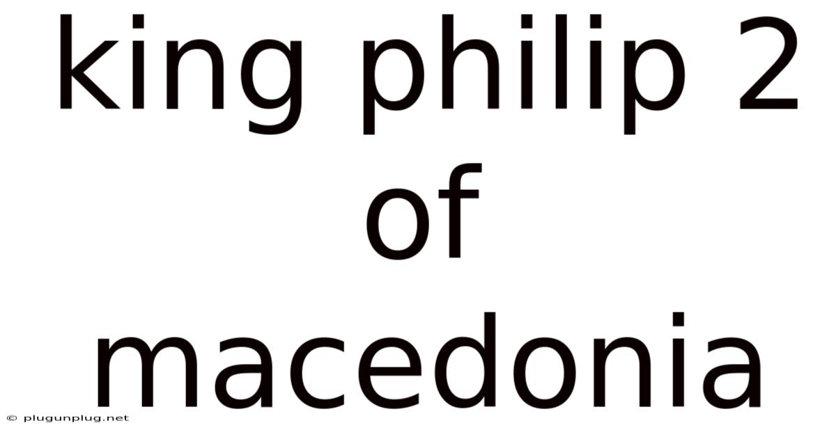 King Philip 2 Of Macedonia