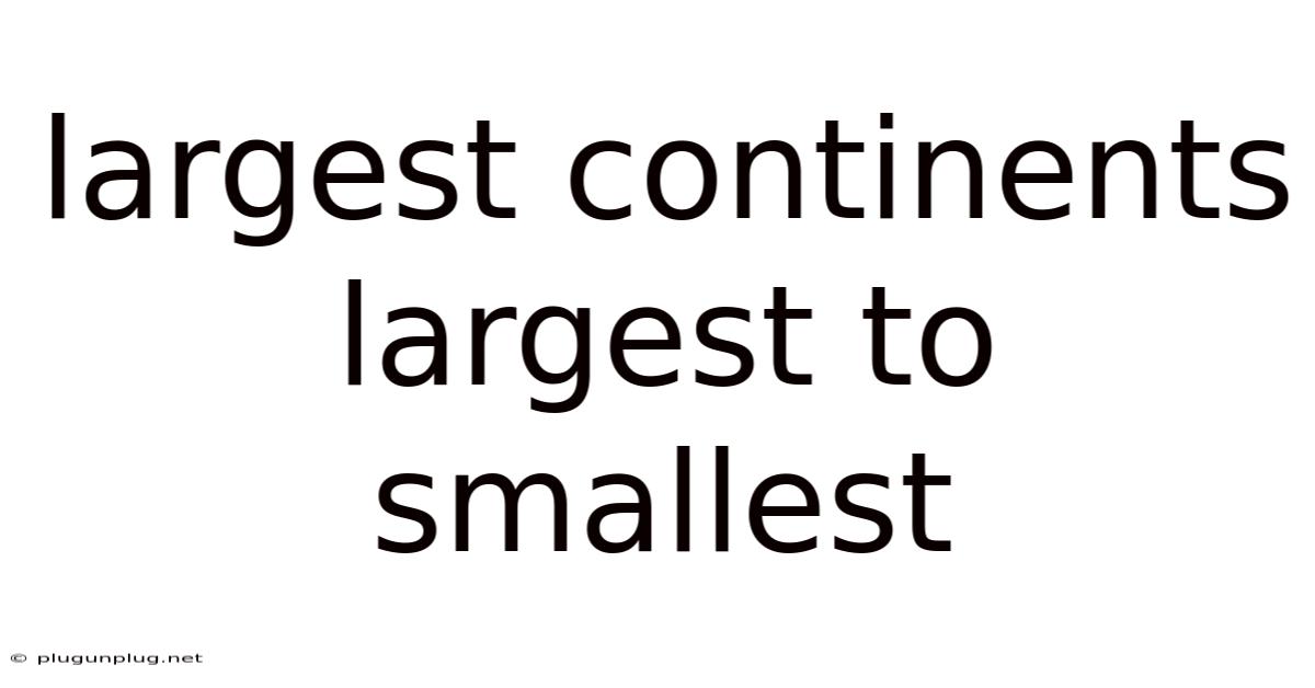 Largest Continents Largest To Smallest