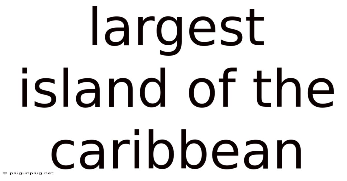Largest Island Of The Caribbean