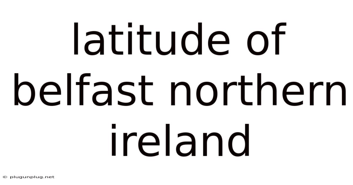 Latitude Of Belfast Northern Ireland