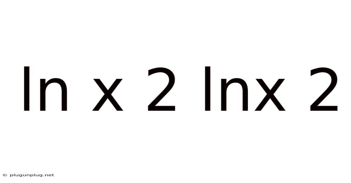 Ln X 2 Lnx 2