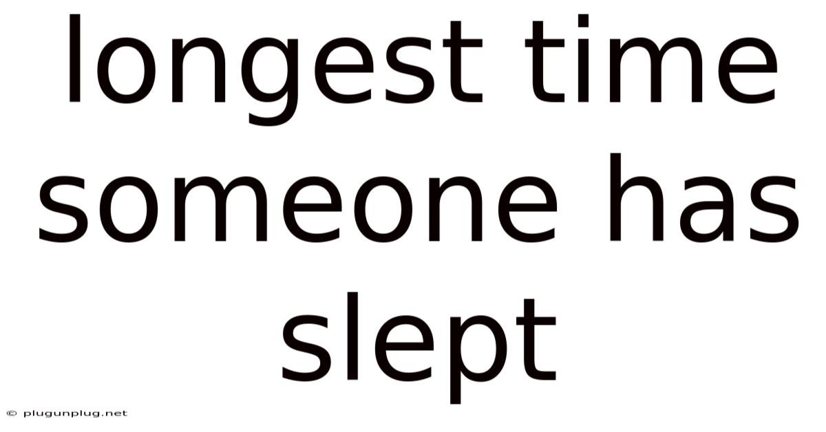 Longest Time Someone Has Slept