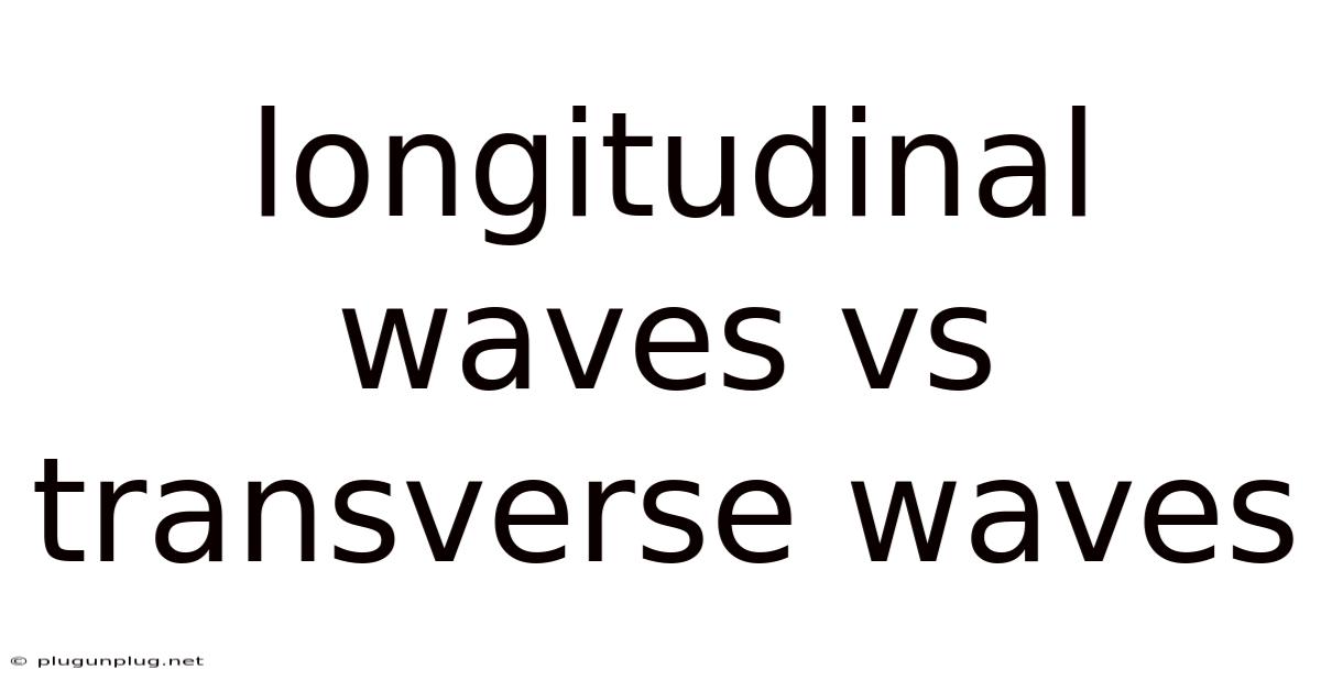 Longitudinal Waves Vs Transverse Waves