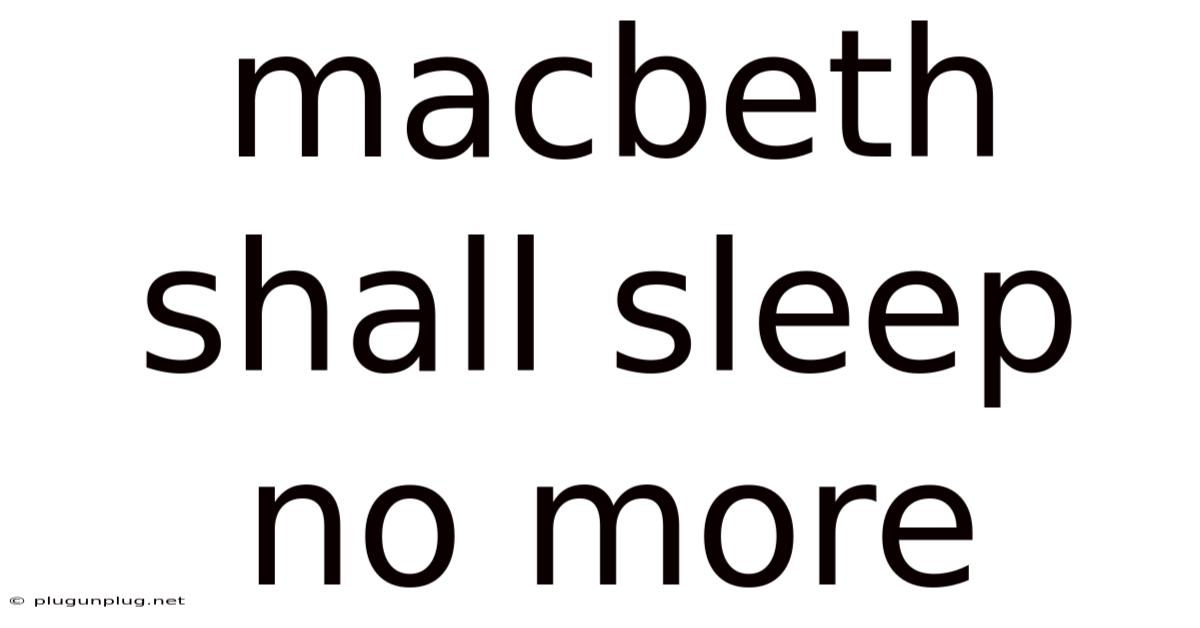 Macbeth Shall Sleep No More