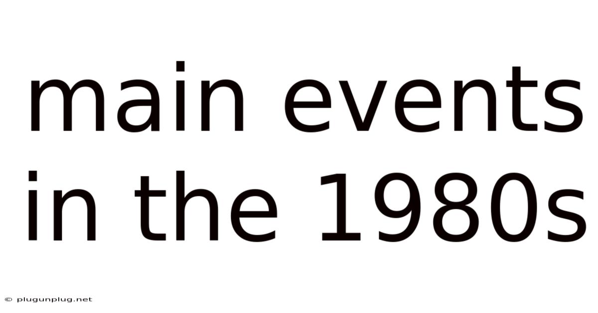 Main Events In The 1980s