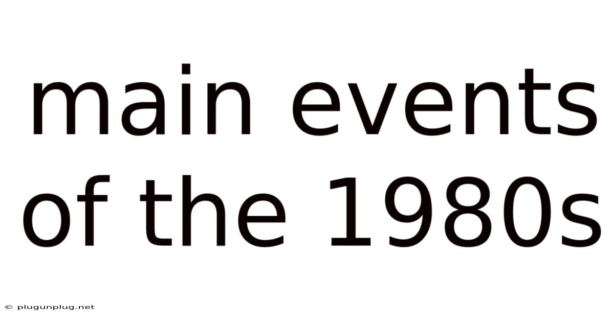 Main Events Of The 1980s