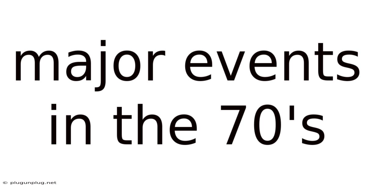 Major Events In The 70's