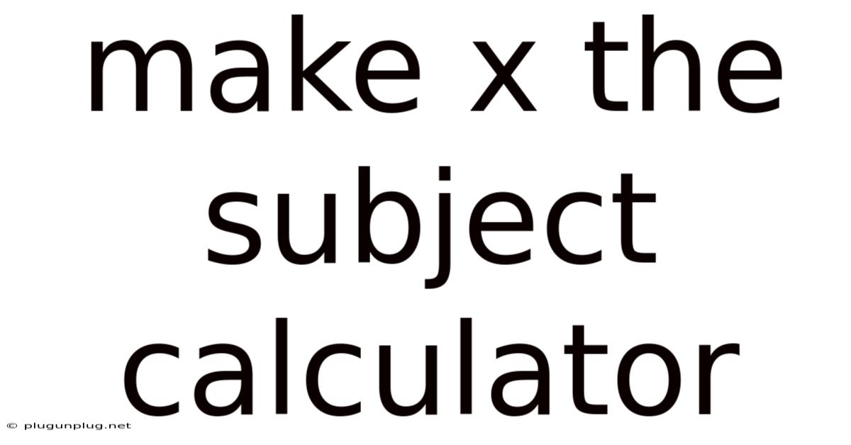 Make X The Subject Calculator