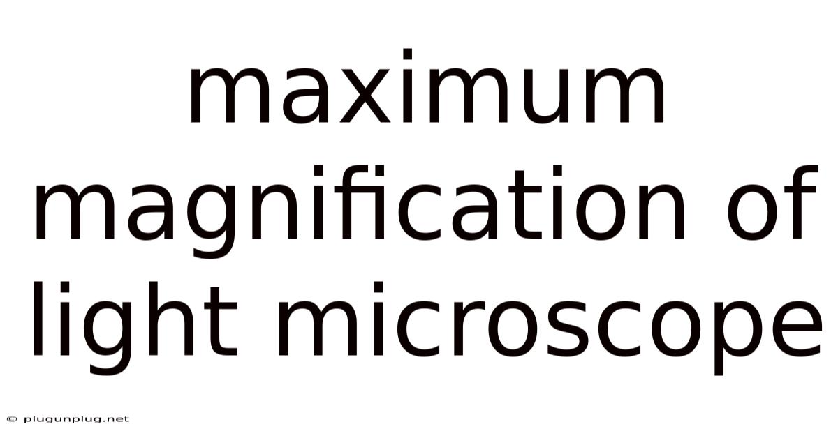 Maximum Magnification Of Light Microscope