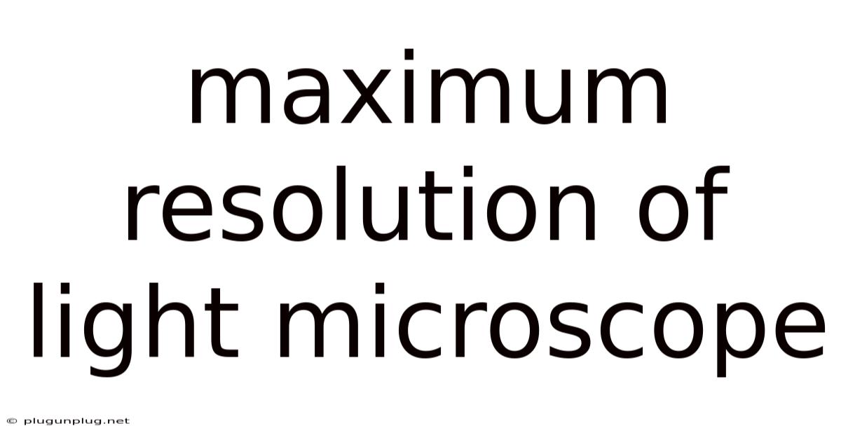 Maximum Resolution Of Light Microscope