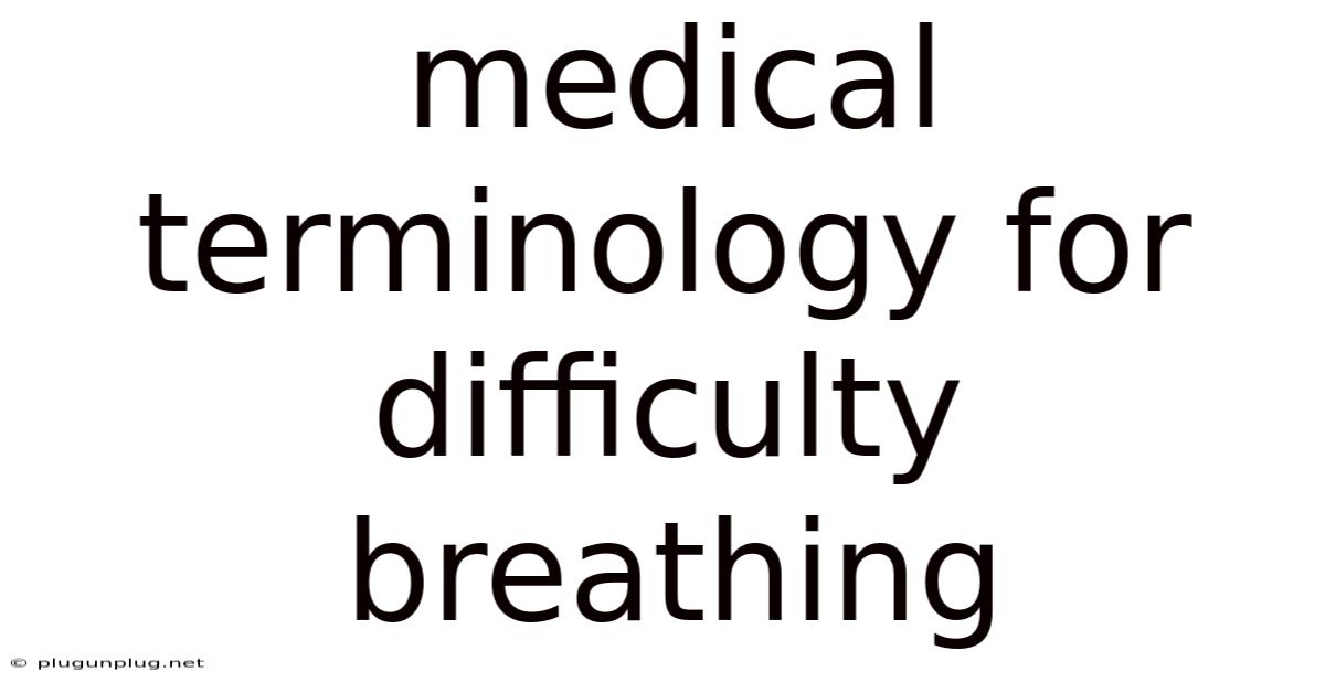 Medical Terminology For Difficulty Breathing