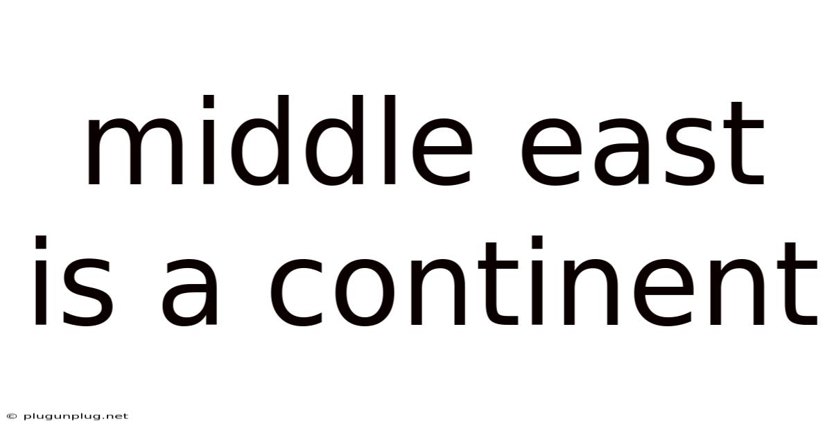 Middle East Is A Continent