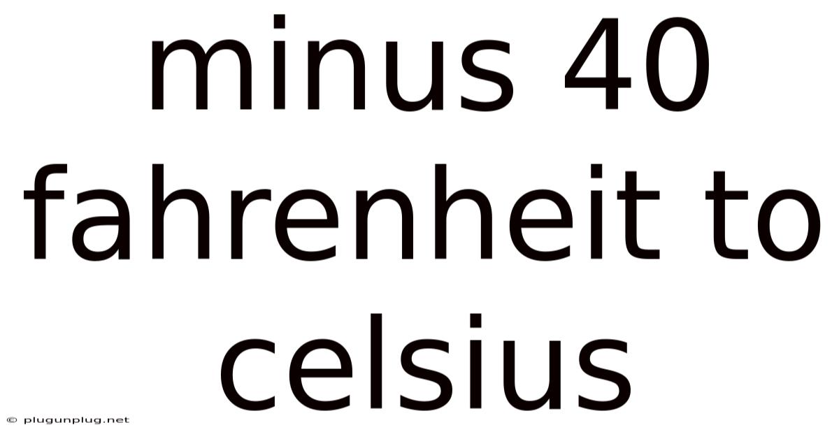 Minus 40 Fahrenheit To Celsius
