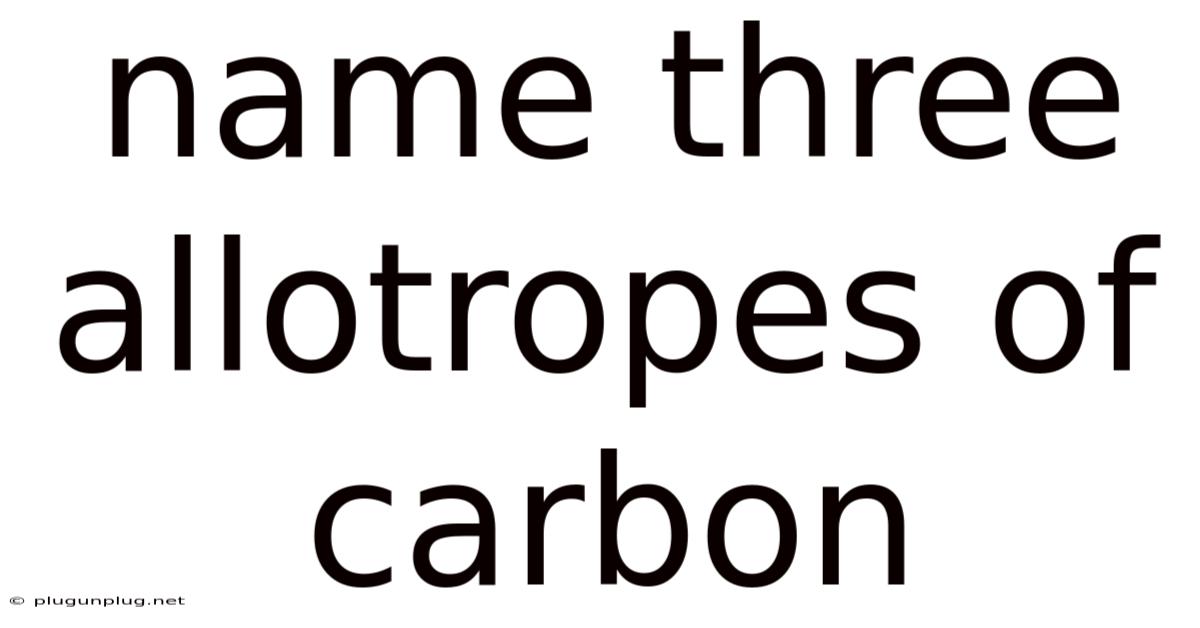 Name Three Allotropes Of Carbon