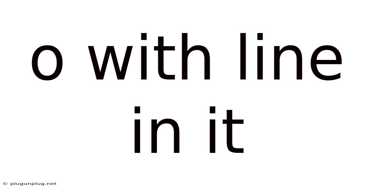 O With Line In It