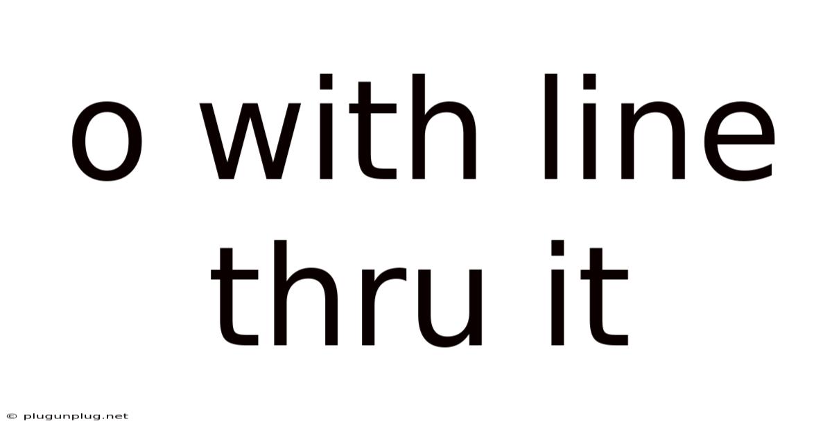 O With Line Thru It
