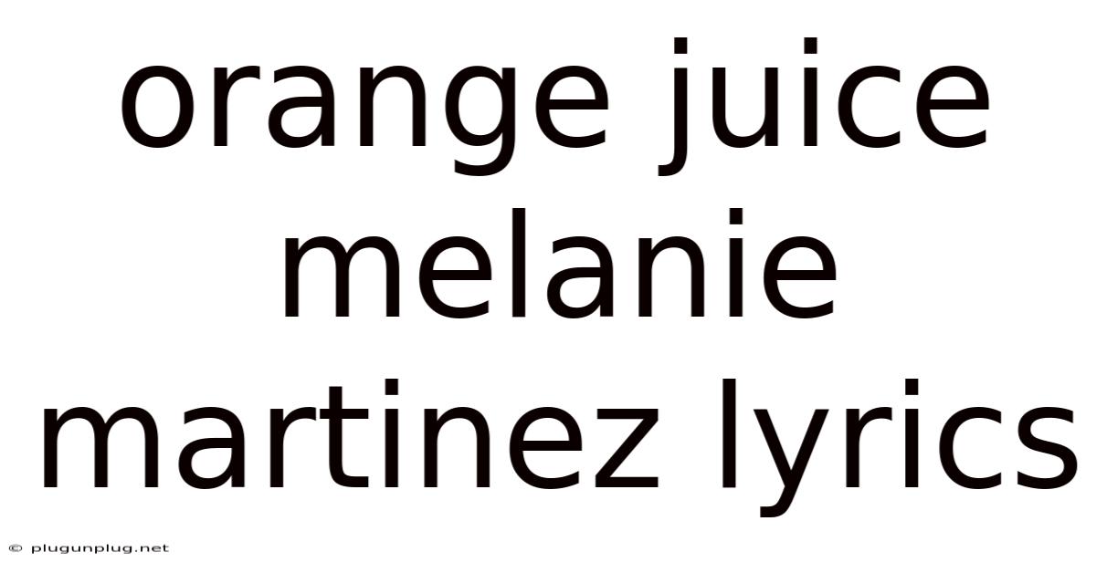 Orange Juice Melanie Martinez Lyrics