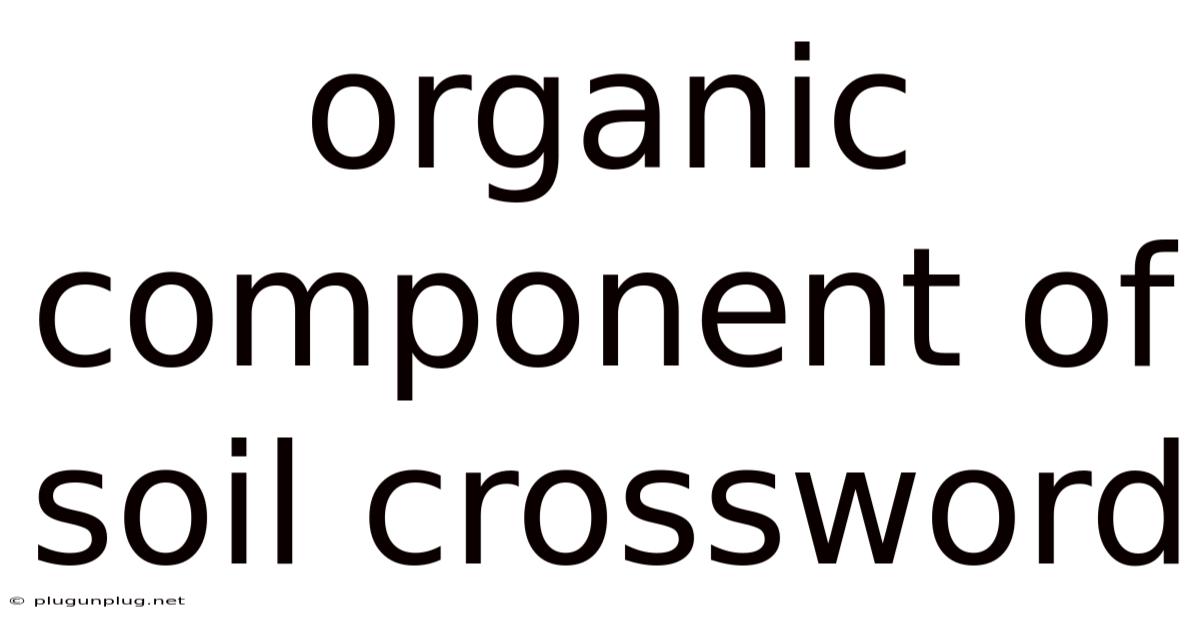 Organic Component Of Soil Crossword