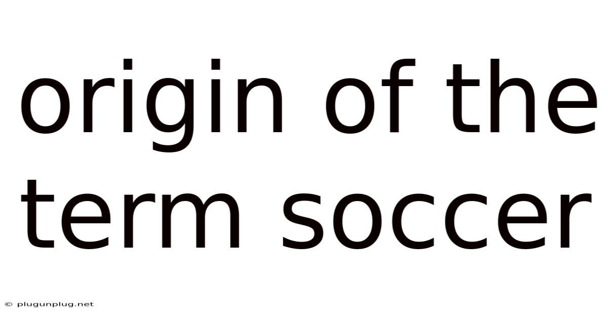 Origin Of The Term Soccer