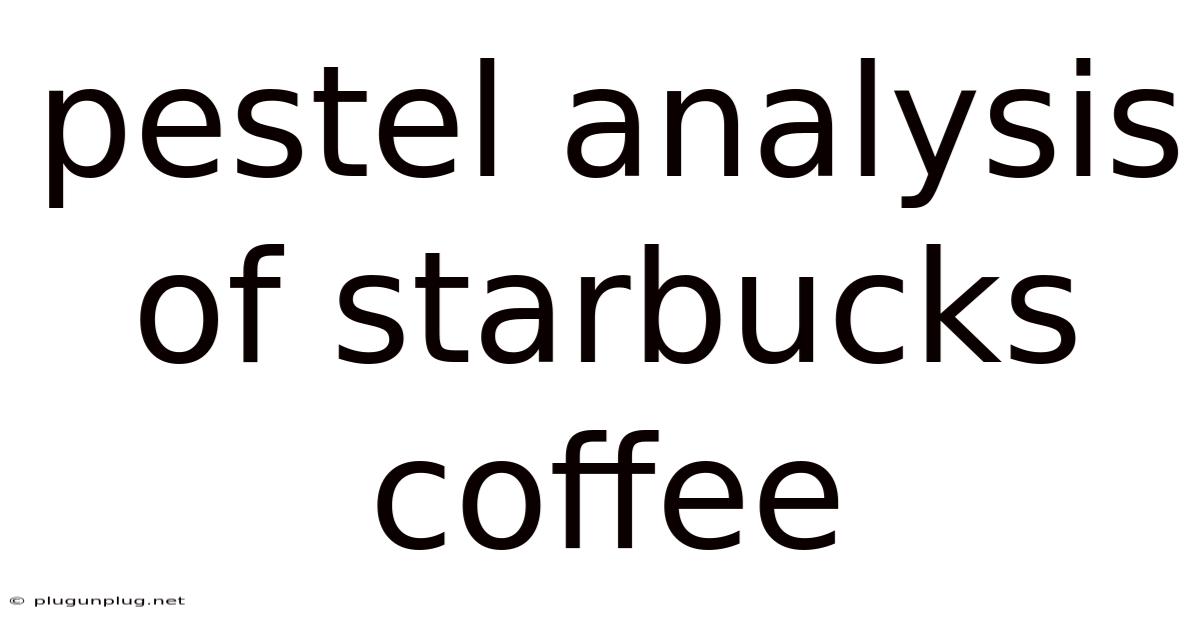 Pestel Analysis Of Starbucks Coffee