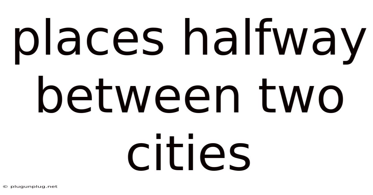 Places Halfway Between Two Cities