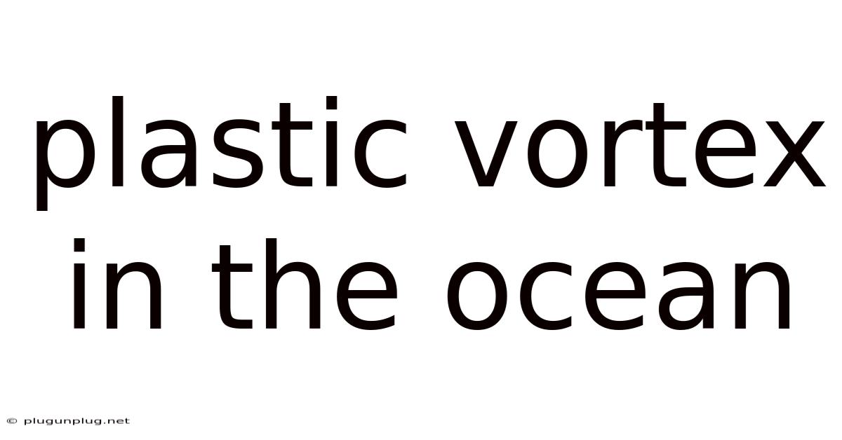Plastic Vortex In The Ocean