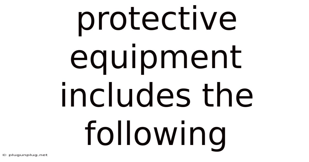 Protective Equipment Includes The Following