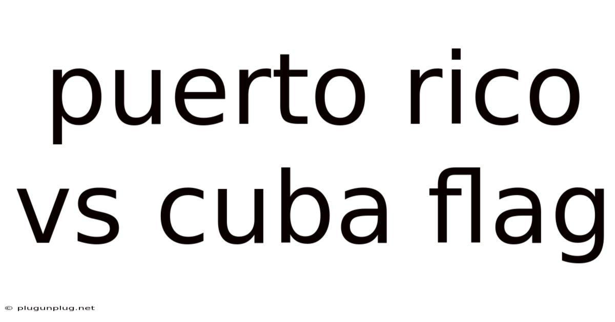 Puerto Rico Vs Cuba Flag