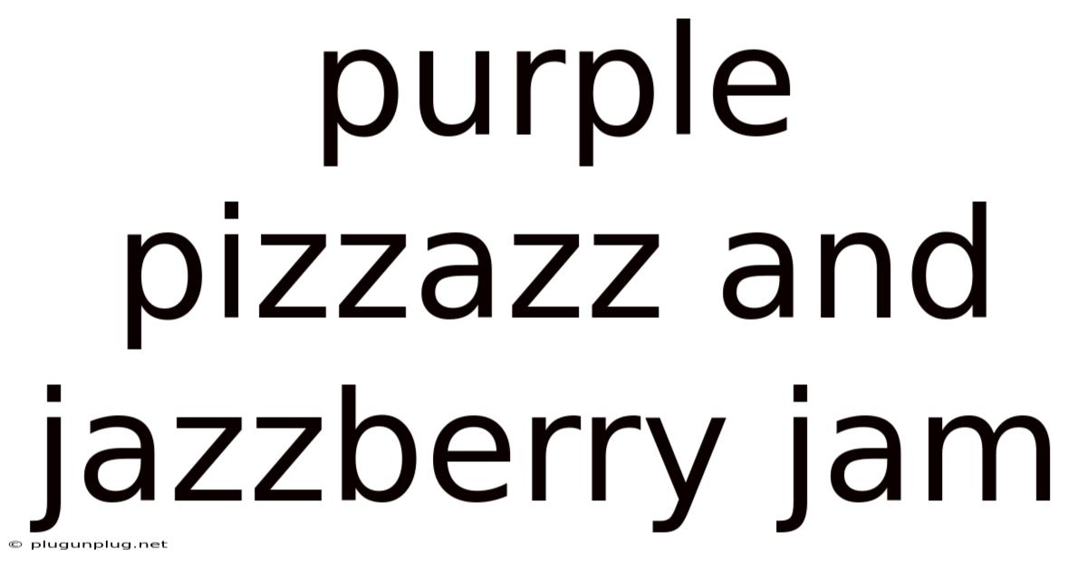 Purple Pizzazz And Jazzberry Jam