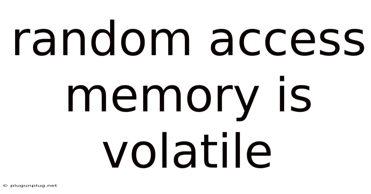 Random Access Memory Is Volatile