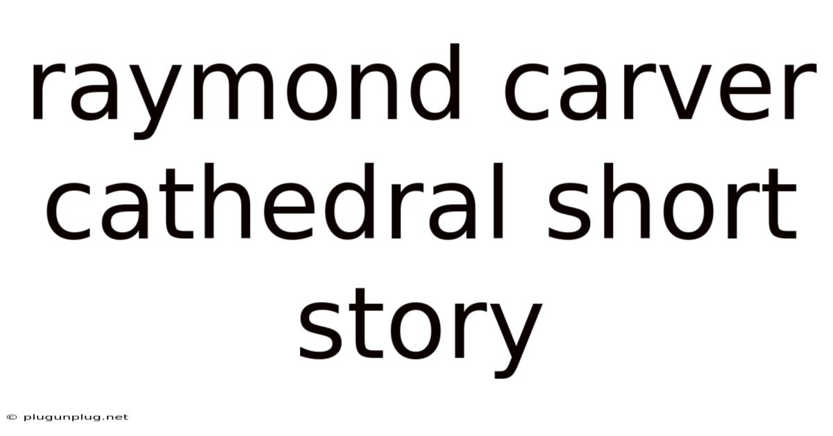 Raymond Carver Cathedral Short Story