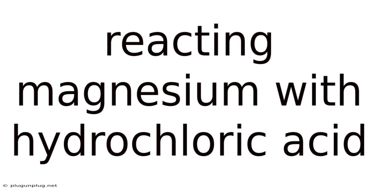 Reacting Magnesium With Hydrochloric Acid