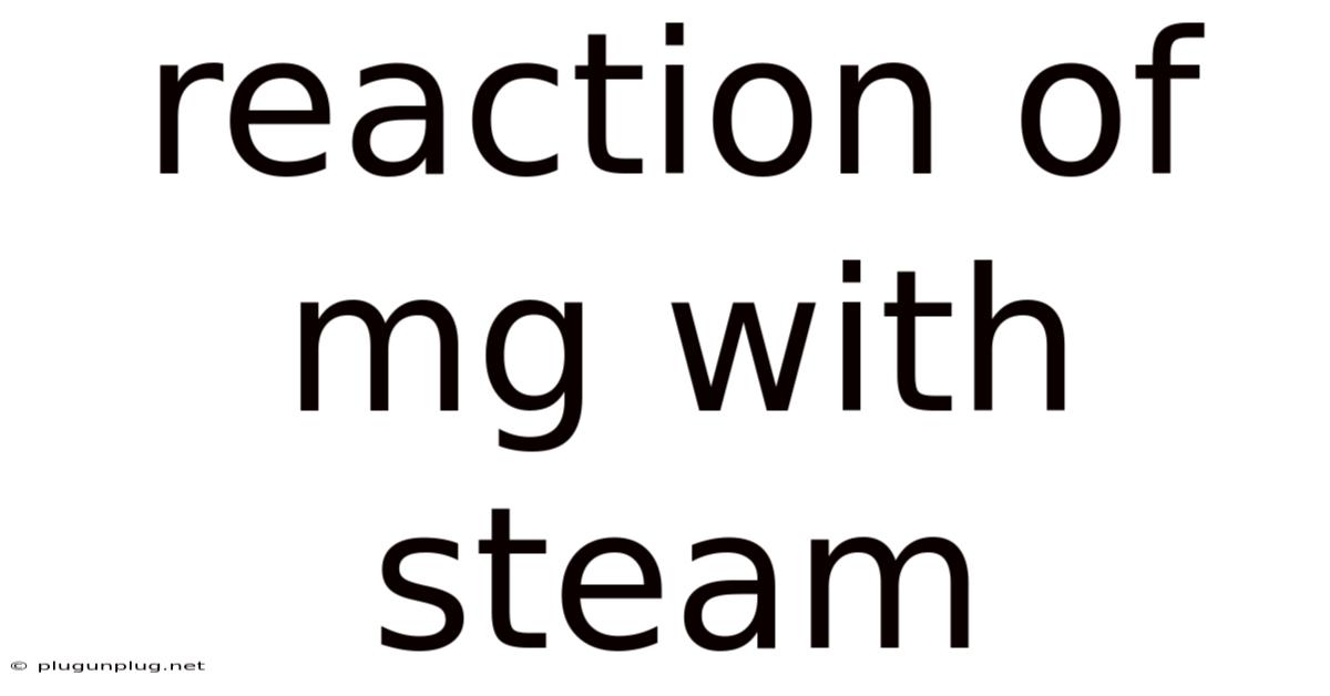 Reaction Of Mg With Steam