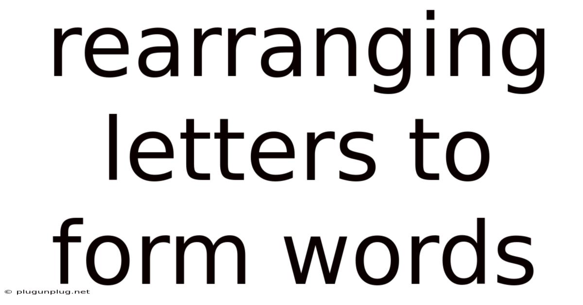Rearranging Letters To Form Words