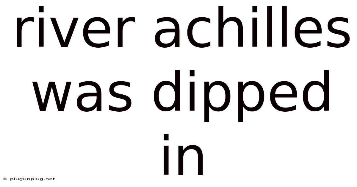 River Achilles Was Dipped In