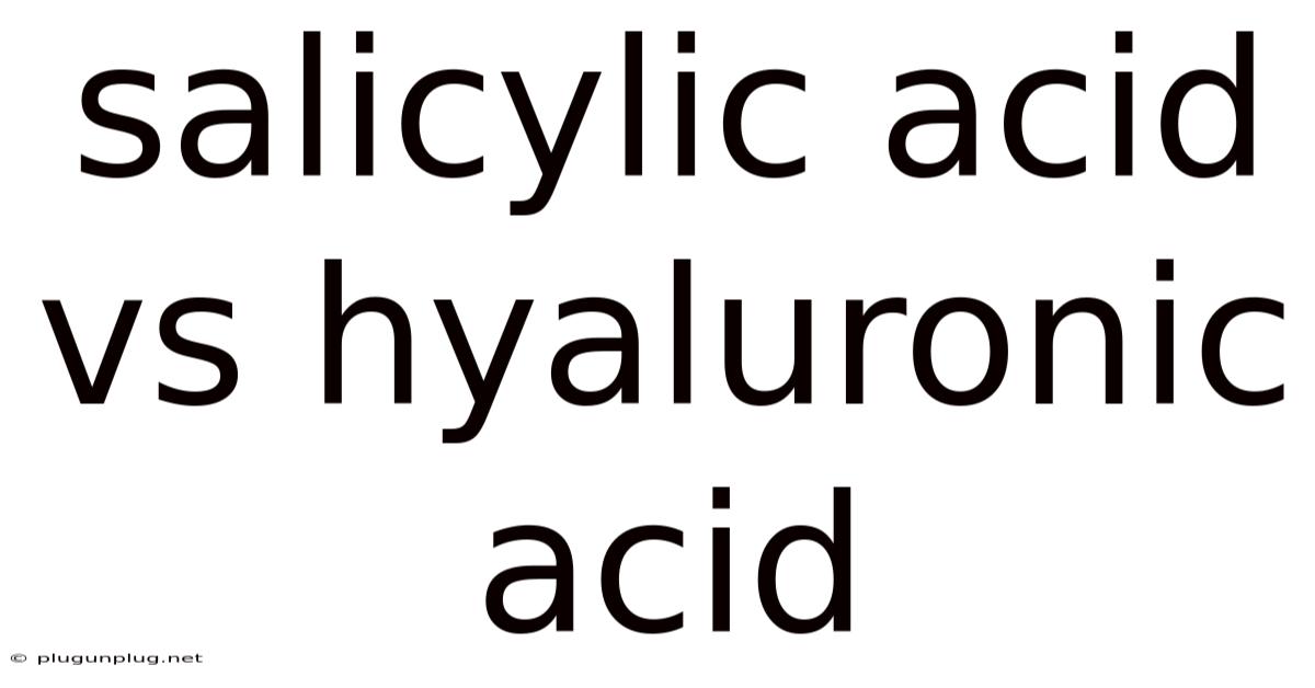 Salicylic Acid Vs Hyaluronic Acid