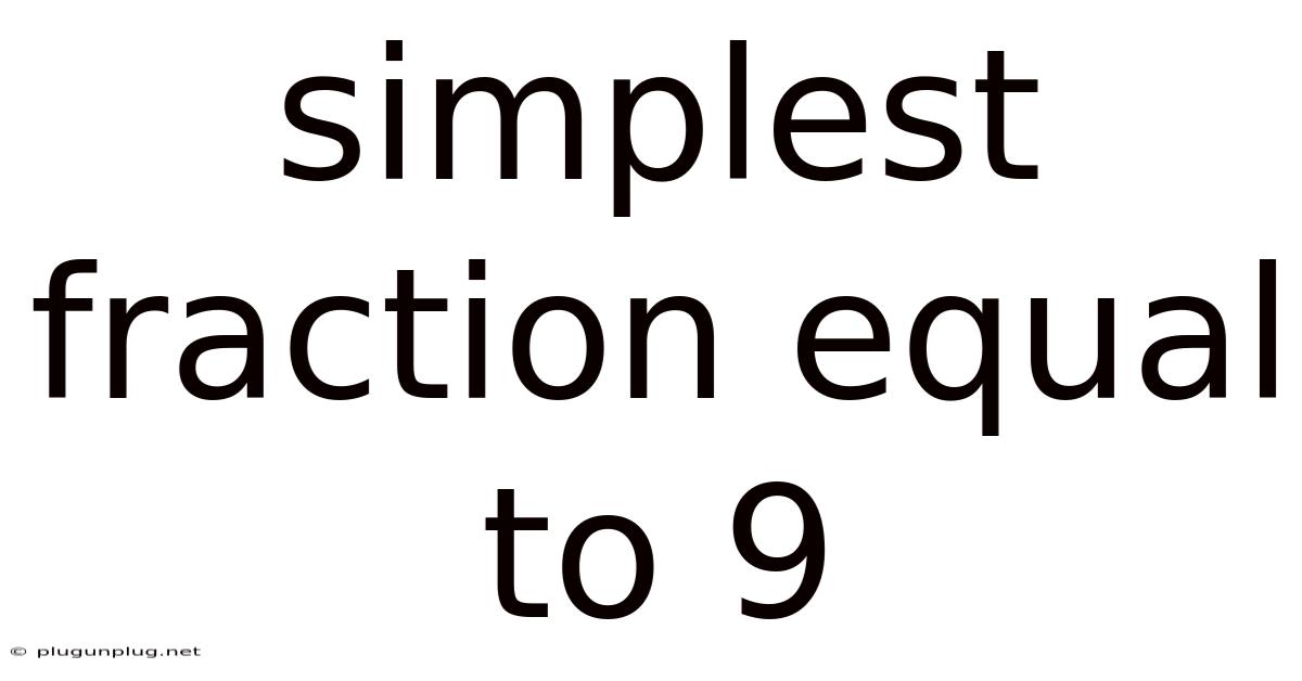 Simplest Fraction Equal To 9