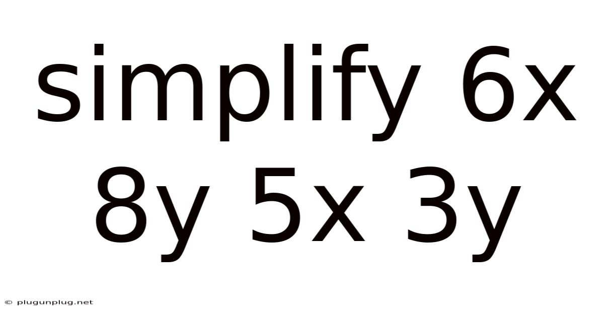 Simplify 6x 8y 5x 3y